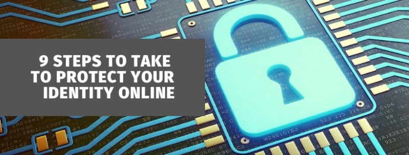 9 Steps to Take to Protect Your Identity Online