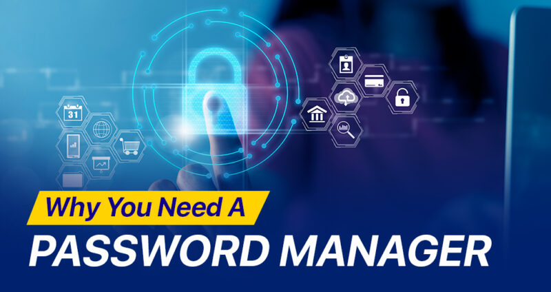 Why You Need A Password Manager