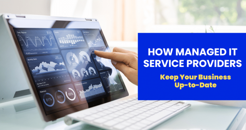 How Managed IT Service Providers Keep Your Business Up-to-Date