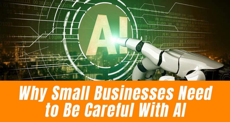 Why Smalls Businesses Need to Be Careful with AI